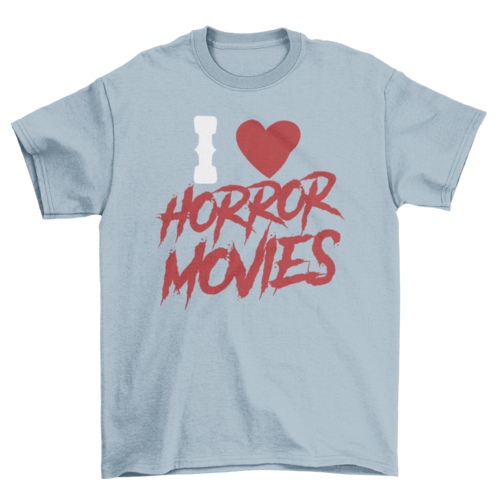 I love horror movies t-shirt