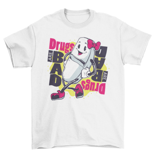 Drugs Are Bad Quote T-shirt