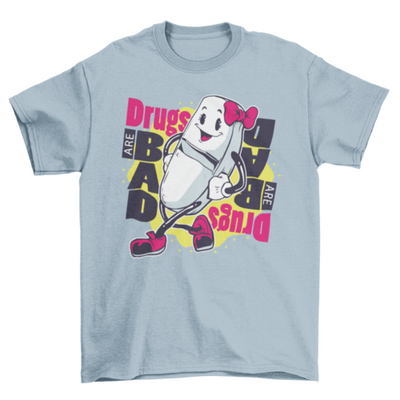 Drugs Are Bad Quote T-shirt